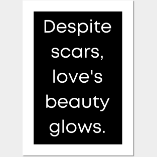 Despite Scars, Love's Beauty Glows. Posters and Art